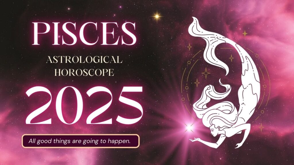 2025 Horoscope Pisces